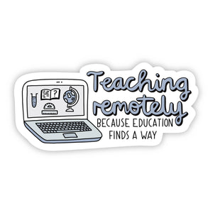 Sticker | Teaching Remotely Because Education Finds a Way | Blue