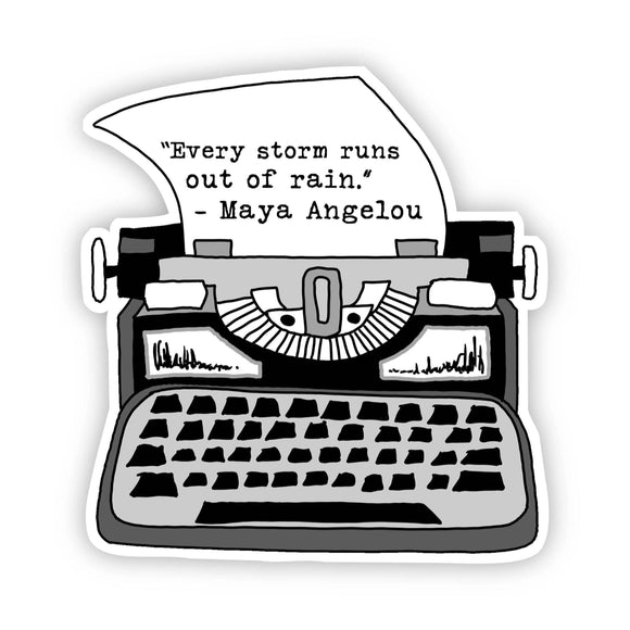 Sticker | Every Storm Runs out of Rain - Maya Angelou