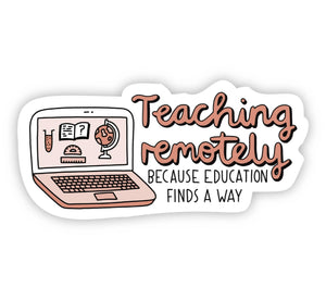 Sticker | Teaching Remotely Because Education Finds a Way