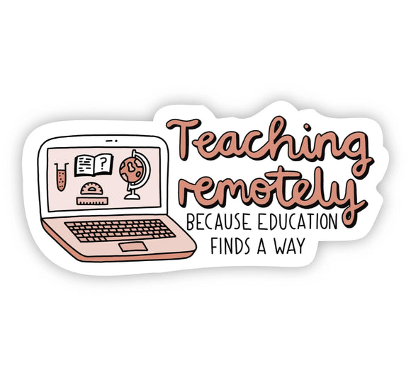 Sticker | Teaching Remotely Because Education Finds a Way