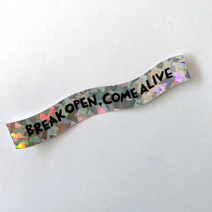 Sticker | Holographic | Break Open, Come Alive