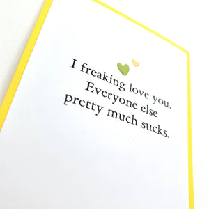 Card | Love | Freaking Love You Everyone Else Sucks