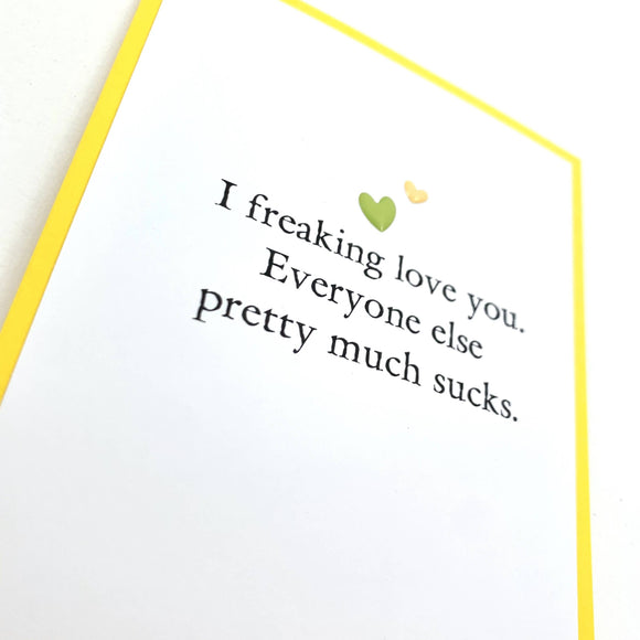 Card | Love | Freaking Love You Everyone Else Sucks