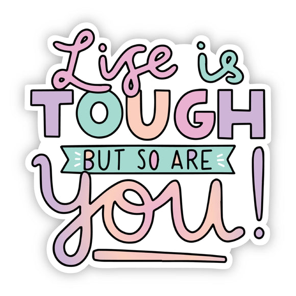 Sticker | Positivity | Life is Tough But So Are You!