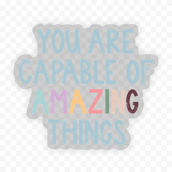 Sticker | Clear | You Are Capable of Amazing Things