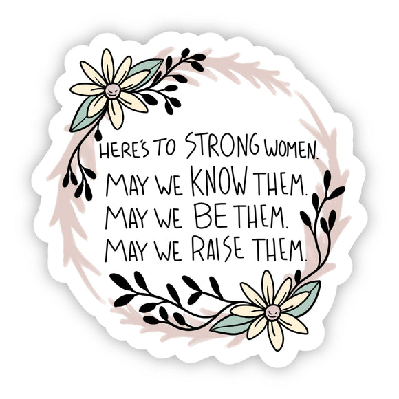 Sticker | Here's to Strong Women. May We Know Them